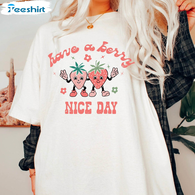 Have A Berry Good Day Shirt, Cute Strawberry Unisex Hoodie Crewneck