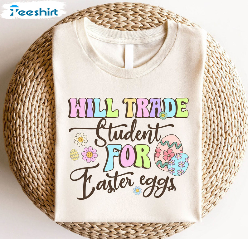 Easter Teacher Funny Shirt, Vintage Will Trade Students For Easter Eggs Unisex Hoodie Tee Tops