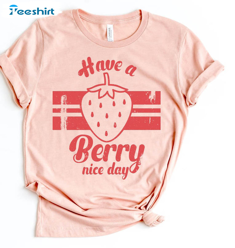 Have A Berry Good Day Trendy Shirt, Good Vibes Only Kindness Unisex T-shirt Long Sleeve