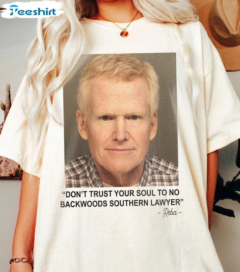 Dont Trust Your Soul To No Backwoods Southern Lawyer Shirt, Trendy Murdaugh Trial Unisex T-shirt