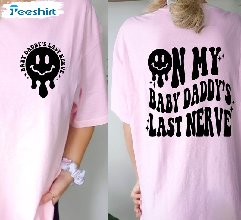On My Baby Daddys Last Nerve Vintage Shirt, Baby Daddy Short Sleeve Long Sleeve
