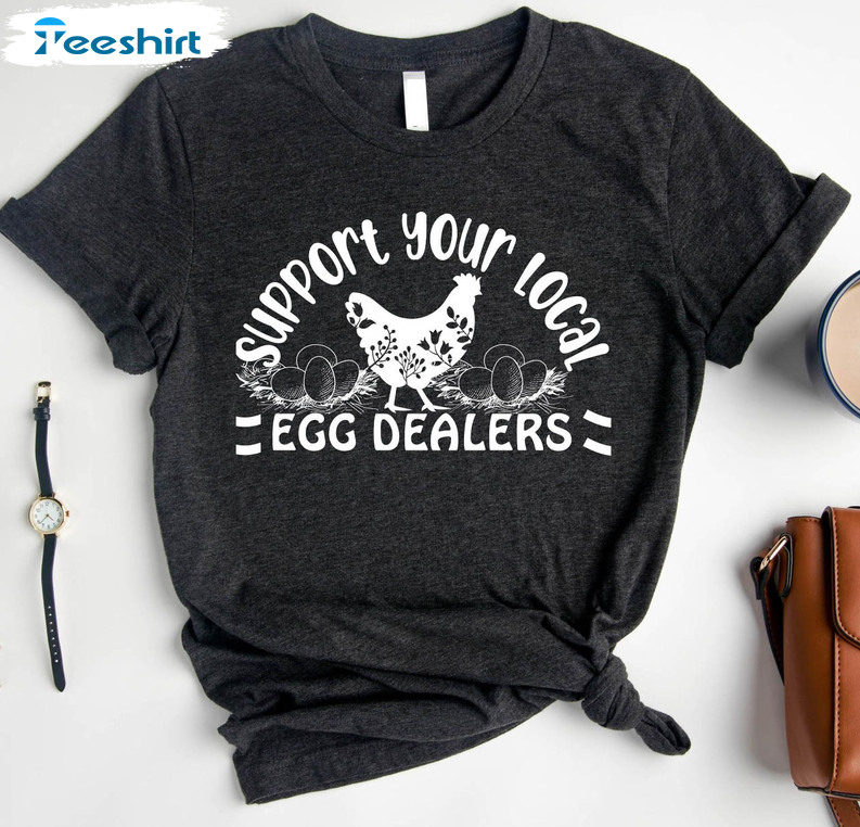 Support Your Local Egg Dealer Funny Shirt, Chicken Lady Crewneck Unisex Hoodie