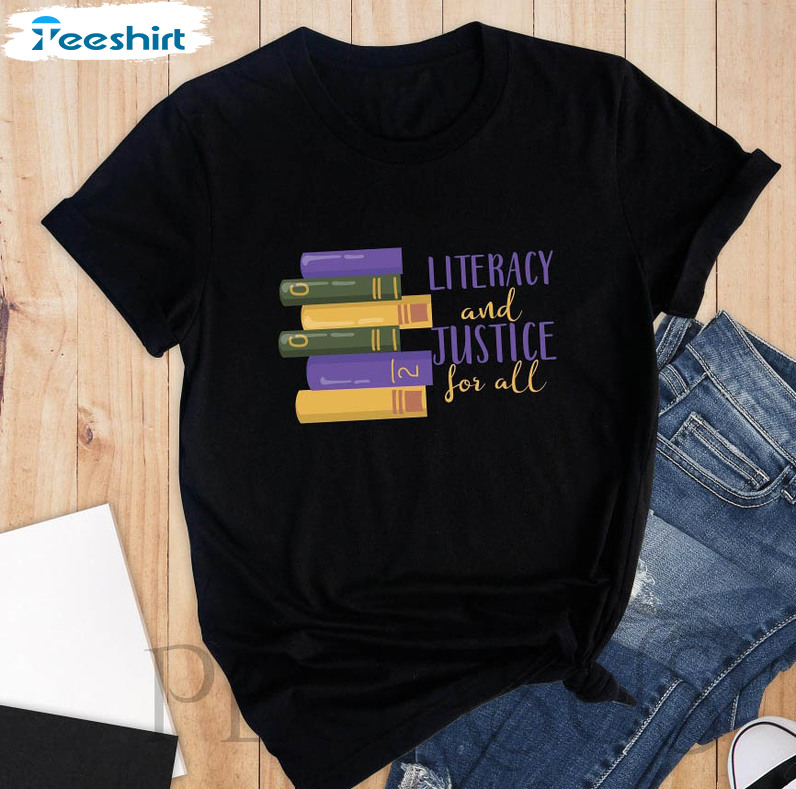 Literacy And Justice For All Trendy Shirt, Teacher Unisex T-shirt Short Sleeve
