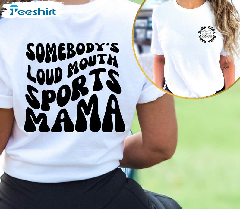 Somebody's Loud Mouth Sports Mama Shirt, Trendy Sports Unisex T-shirt Tee Tops