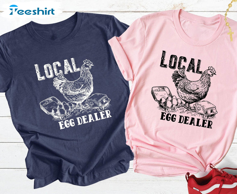 Local Egg Dealer Shirt , Funny Easter Unisex T-shirt Long Sleeve