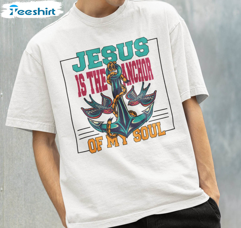 Jesus Is The Anchor Of My Soul Trendy Shirt, Christian Short Sleeve Tee Tops