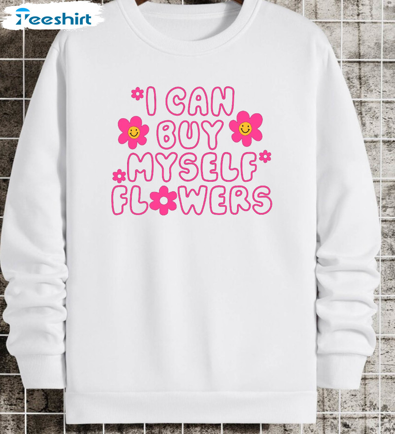 I Can Buy Myself Flowers Sweatshirt, Trendy Crewneck Unisex Hoodie