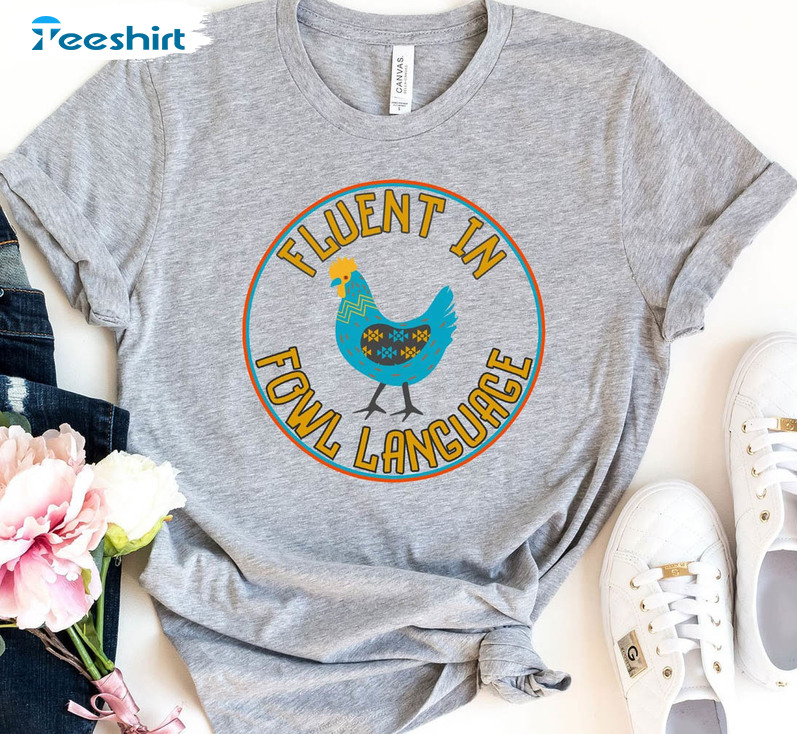 Fluent In Fowl Language Funny Shirt, Trendy Chicken Lover Unisex Hoodie Long Sleeve