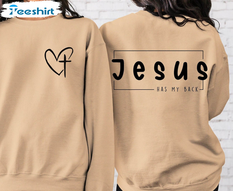 Jesus Has My Back Sweatshirt , Jesus Christian Unisex T-shirt Crewneck