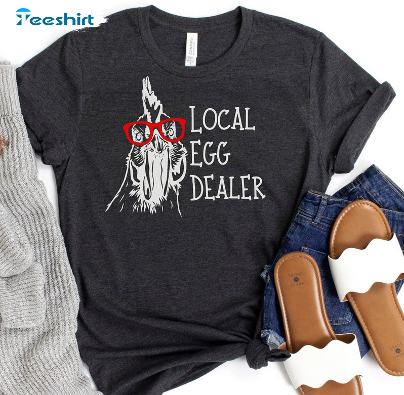 Local Egg Dealer Funny Shirt, Chicken Lover Sweater Crewneck