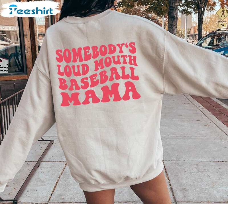Somebody's Loud Mouth Baseball Mama Shirt, Funny Mothers Long Sleeve Tee Tops
