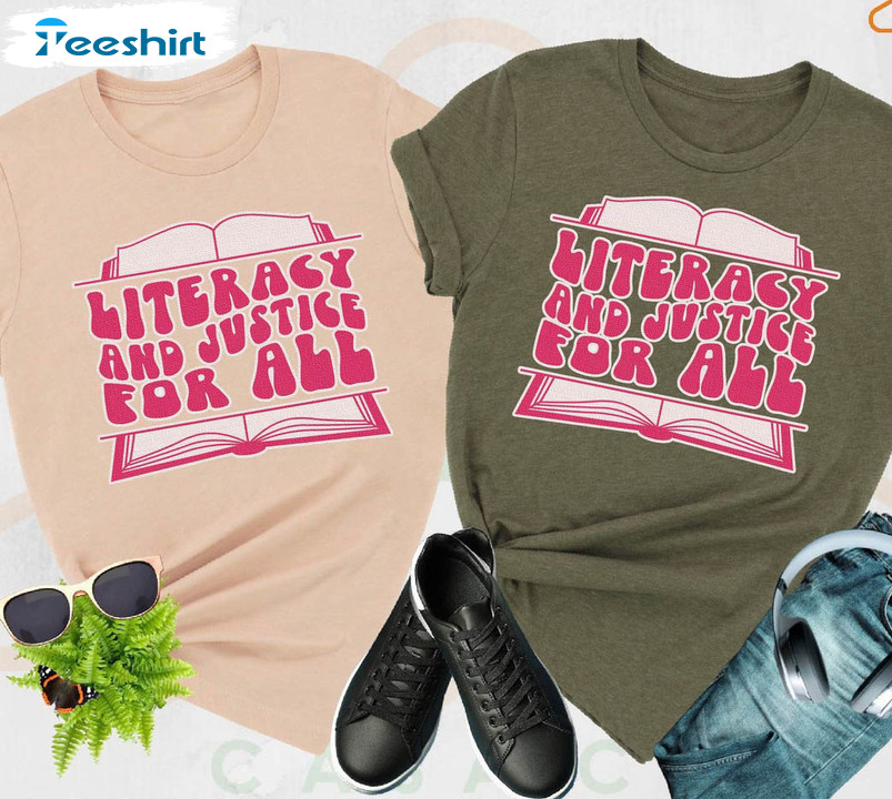 Literacy And Justice For All Trendy Shirt, Reading Teacher Crewneck Unisex T-shirt