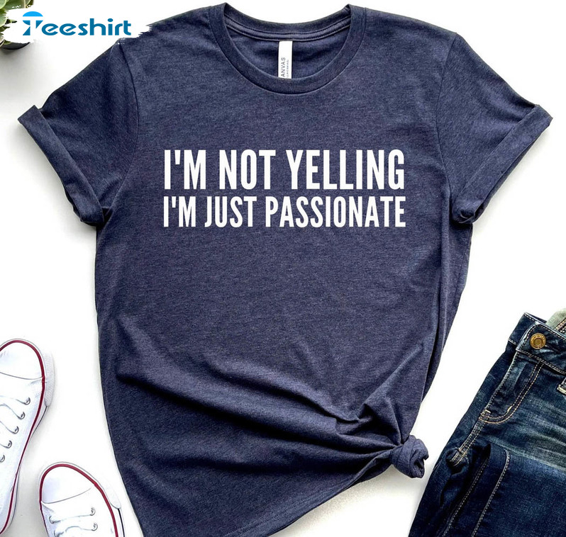 I'm Not Yelling I'm Just Passionate Shirt, Trendy Lover Mom Short Sleeve Long Sleeve