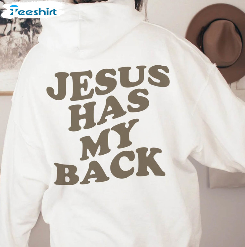 Jesus Has My Back Trendy Shirt, Faith Christian Unisex Hoodie Short Sleeve