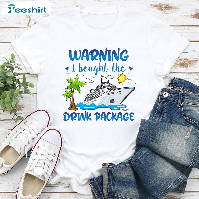 Warning I Bought The Drink Package Funny Cruise Shirt, Trendy Cruise Matching Long Sleeve Unisex T-shirt