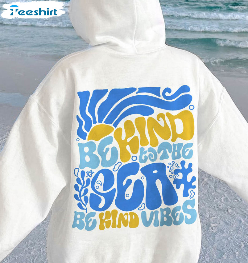 Be Kind To The Sea Trendy Shirt, Summer Holiday Tee Tops Unisex Hoodie