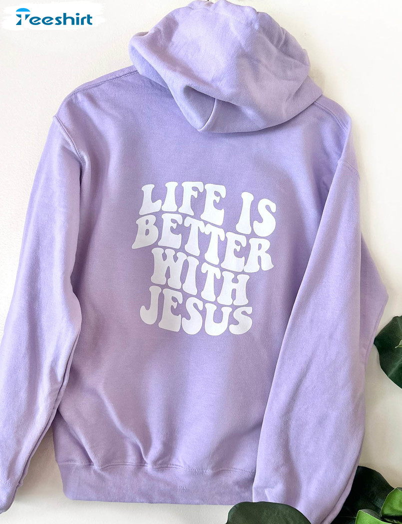 Life Is Better With Jesus Trendy Sweatshirt, Unisex Hoodie