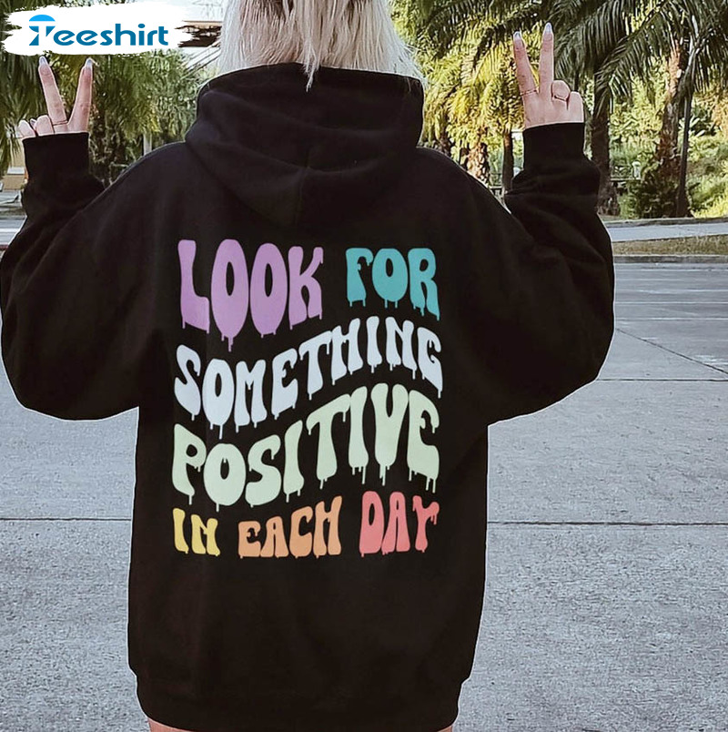 Look For Something Positive In Each Day Sweatshirt, Unisex Hoodie