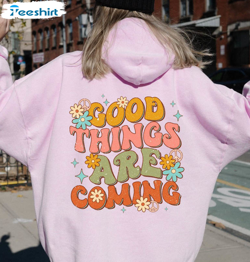 Good Things Are Coming Shirt, Vintage Mental Health Unisex Hoodie Long Sleeve