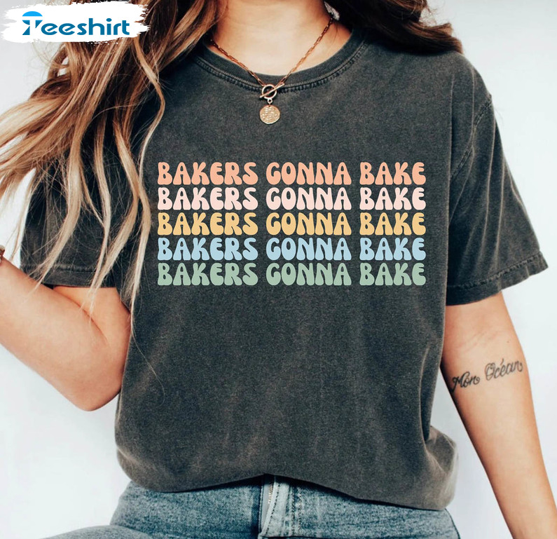 Bakers Gonna Bake Trendy Shirt, Funny Baker Long Sleeve Unisex Hoodie