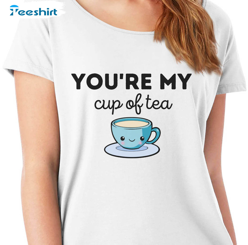 You're My Cup Of Tea Shirt, Vintage Sarcastic Unisex T-shirt Unisex Hoodie