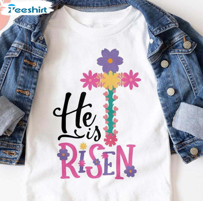 He Is Risen Flower Shirt, Religious Easter Unisex Hoodie Short Sleeve