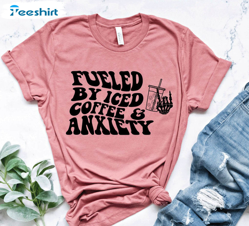 Fueled By Iced Coffee And Anxiety Trendy Shirt, Funny Anxiety Short Sleeve Tee Tops