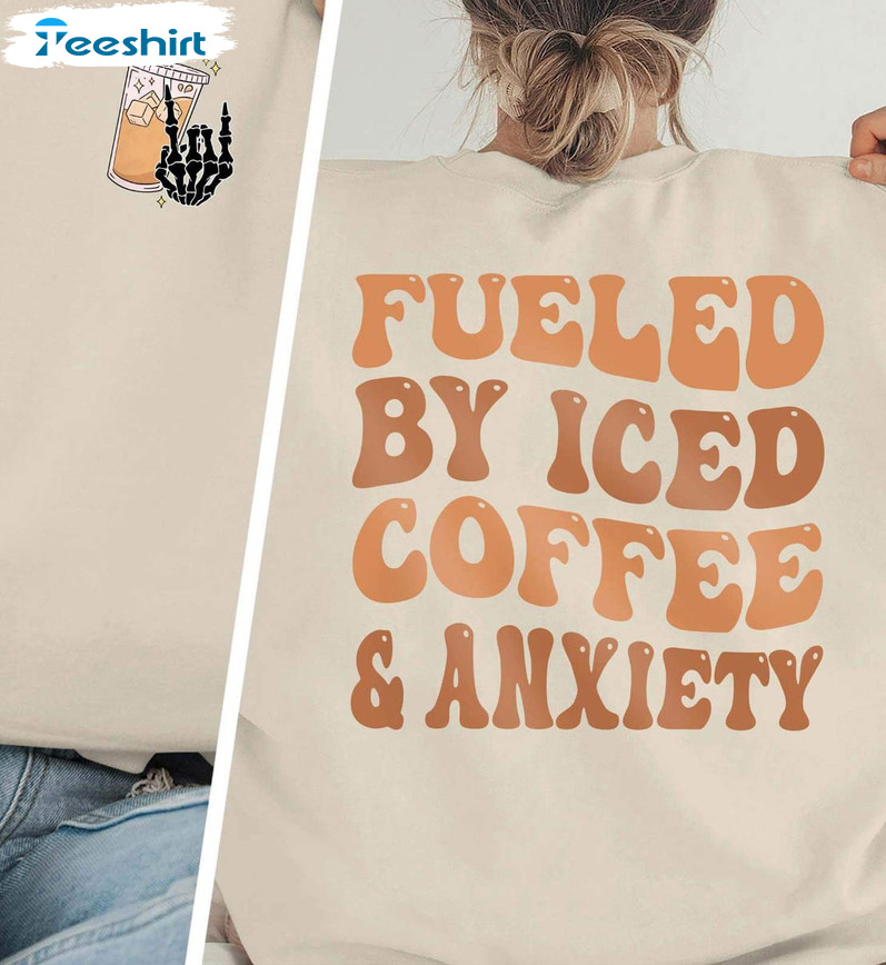 Fueled By Iced Coffee And Anxiety Trendy Shirt, Coffee Lover Short Sleeve Tee Tops