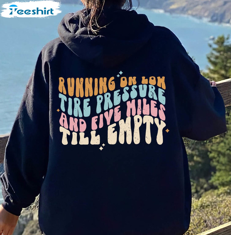 Running On Low Tire Pressure And Five Miles Till Empty Shirt, Vintage Unisex Hoodie Long Sleeve