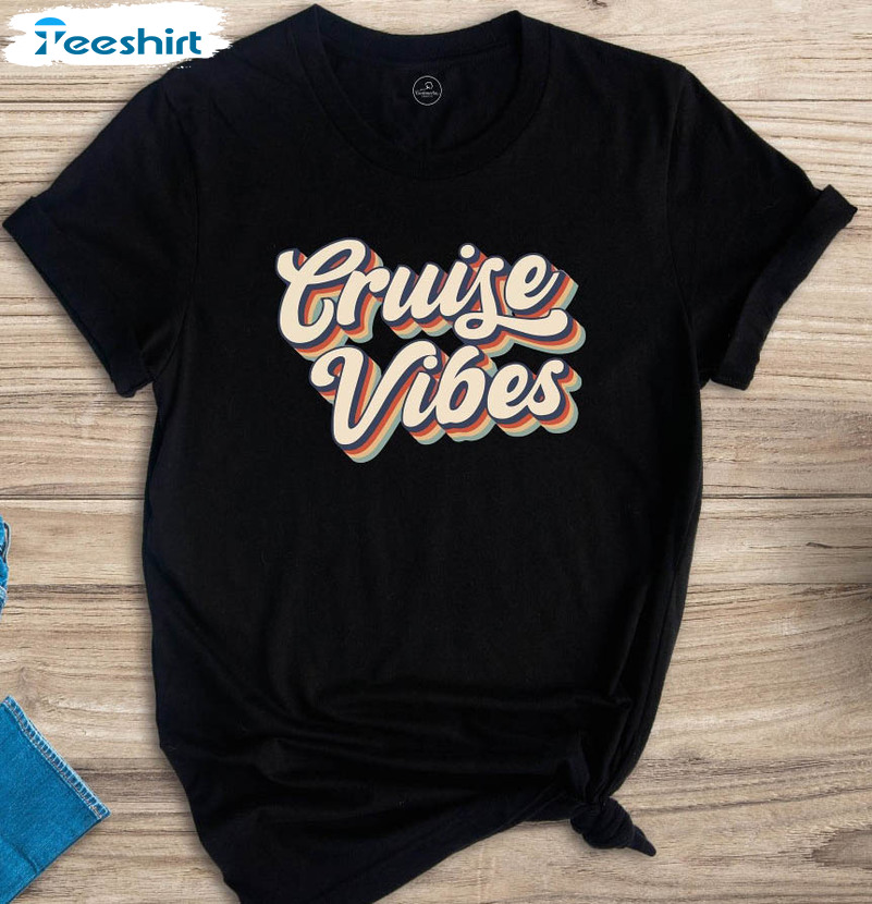 Cruise Vibes Trendy Shirt, Cruise Vacation Unisex T-shirt Tee Tops