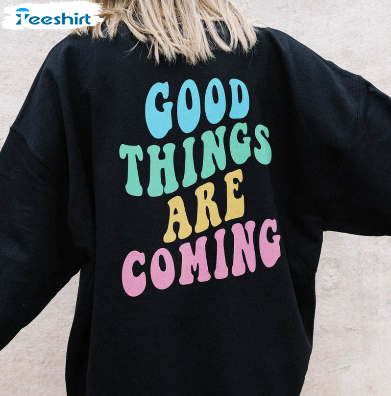 Good Things Are Coming Sweatshirt , Mental Health Unisex Hoodie Tee Tops