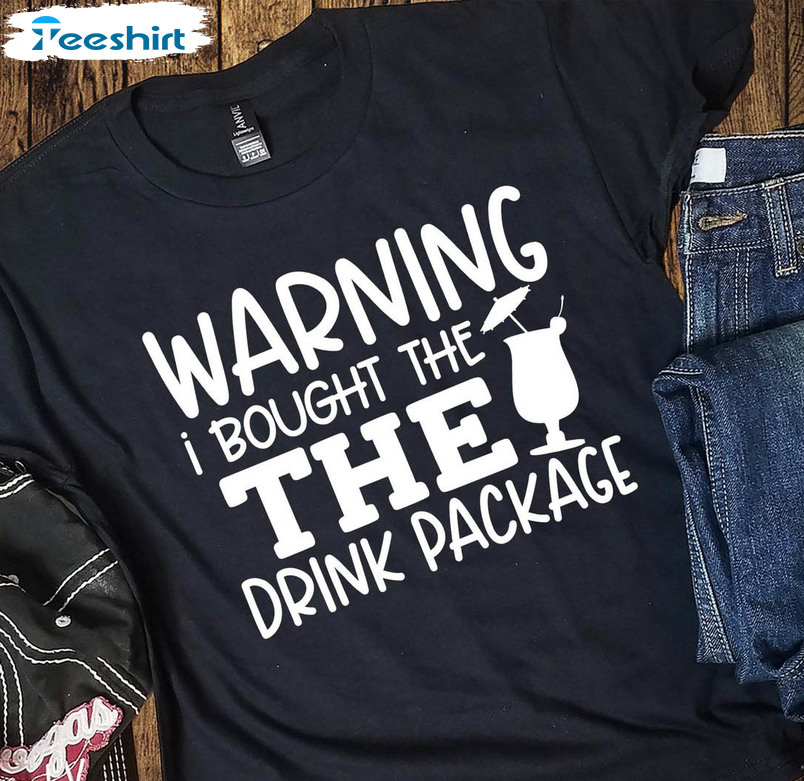 Warning I Bought The Drink Package Shirt, Funny Cruise Long Sleeve Sweatshirt