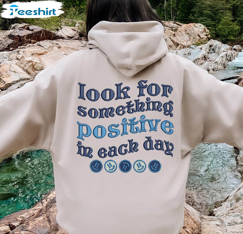 Look For Something Positive In Each Day Sweatshirt, Trendy Unisex T-shirt Long Sleeve