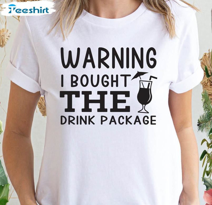 Warning I Bought The Drink Package Shirt, Cruise Vacation Unisex Hoodie Tee Tops