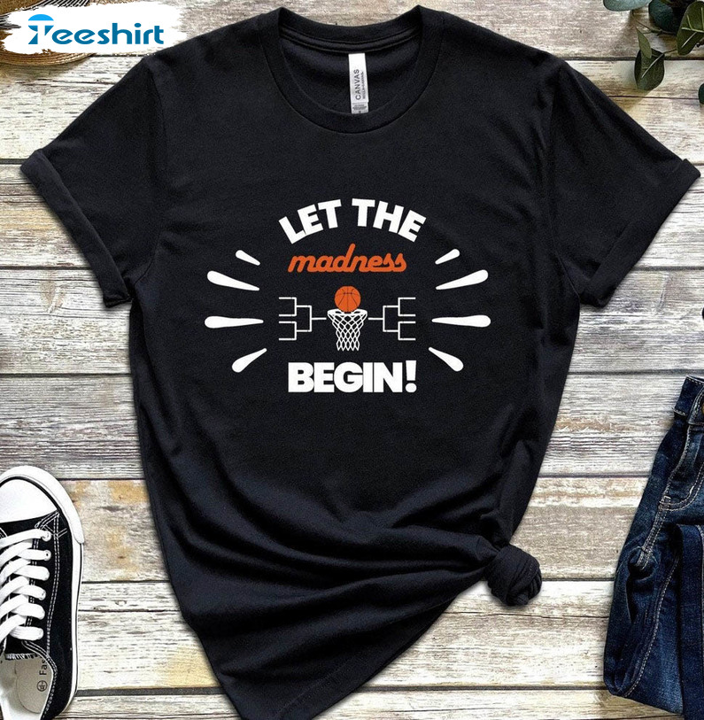 Let The Madness Begin Shirt, March Basketball Tournament Sweatshirt Unisex Hoodie