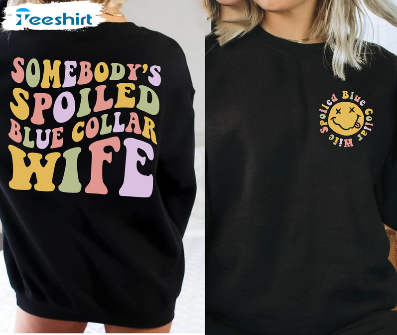 Somebody's Spoiled Blue Collar Wife Shirt, Funny Smile Face Unisex T-shirt Long Sleeve