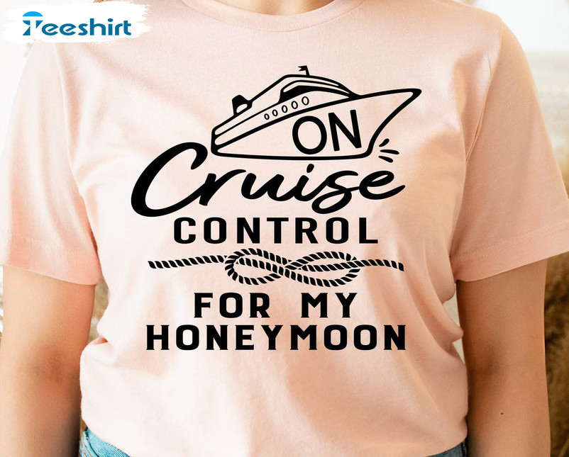 On Cruise Control Trendy Shirt, Honeymoon Unisex Hoodie Long Sleeve