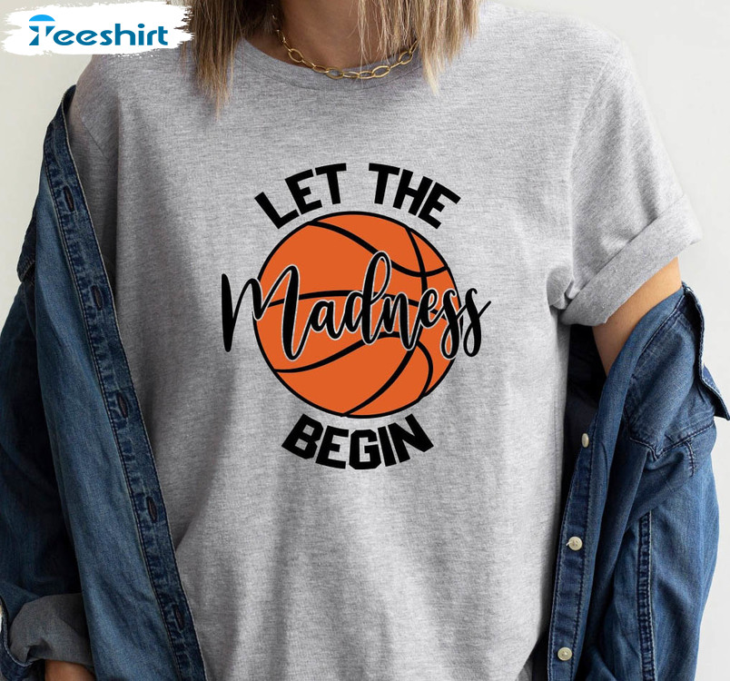 Let The Madness Begin Funny Shirt, Trendy Basketball Unisex Hoodie Short Sleeve