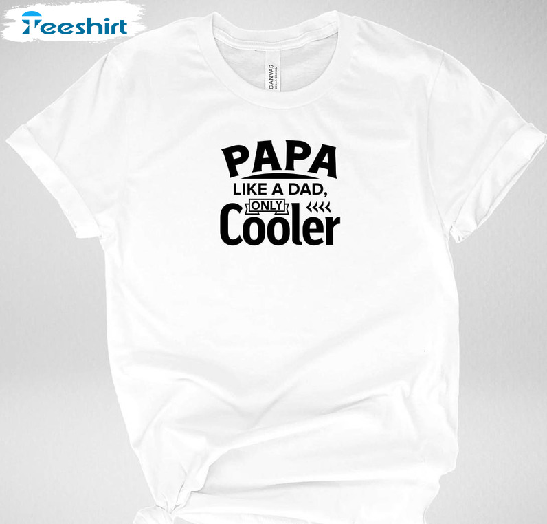 Papa Like A Dad Only Cooler Grandparents Day Vintage Shirt, Funny Sweatshirt Unisex T-shirt