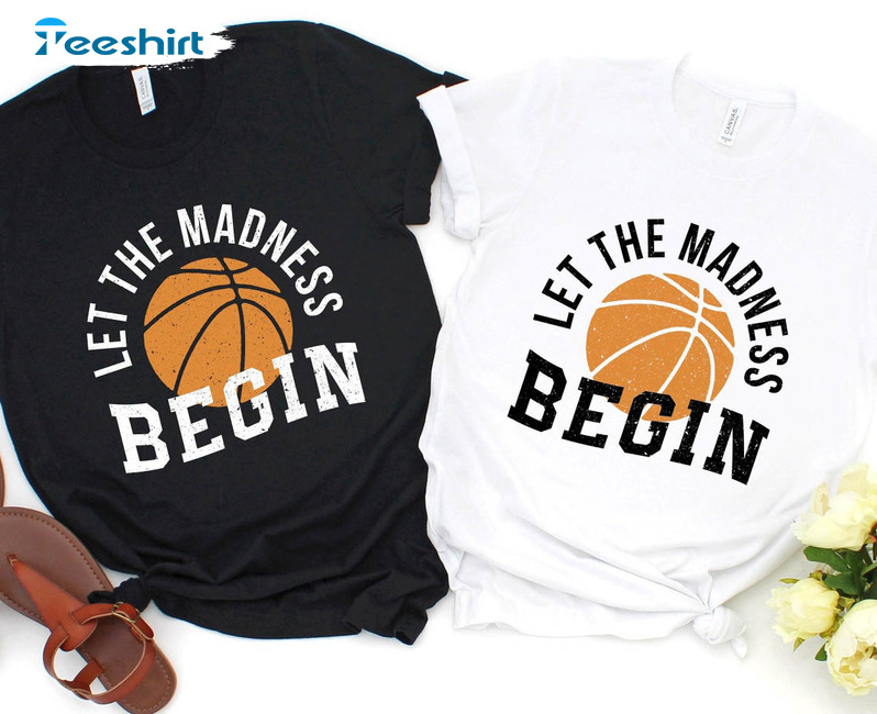 March Madness Funny Shirt, Let The Madness Begin Unisex T-shirt Long Sleeve