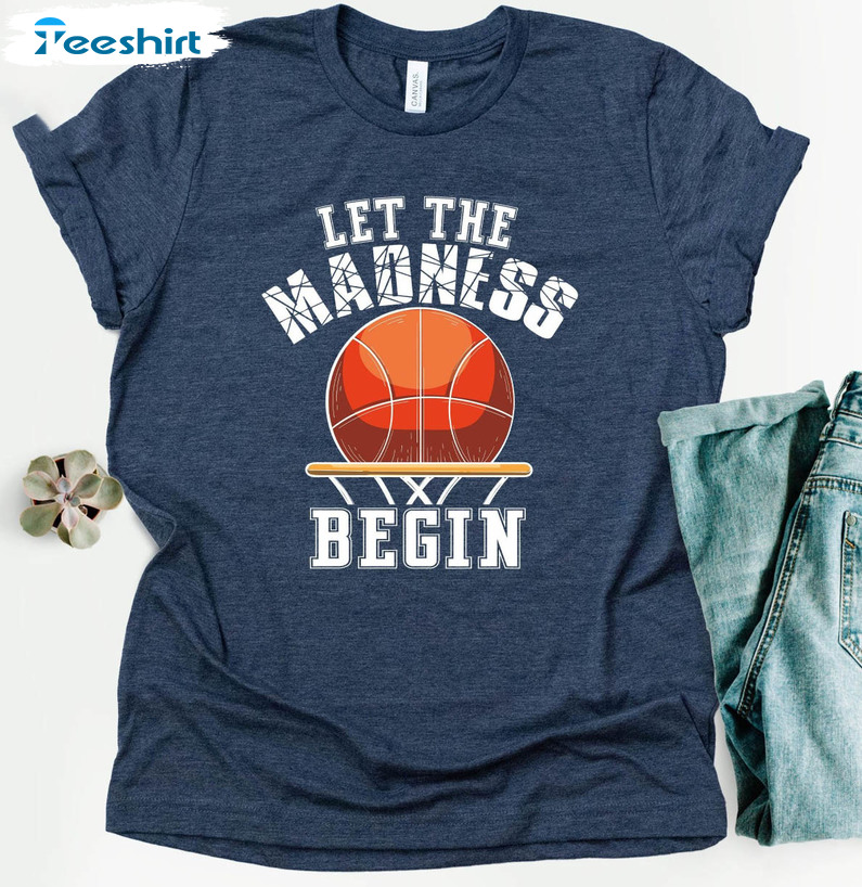 Let The Madness Begin Trendy Shirt, Funny Short Sleeve Long Sleeve