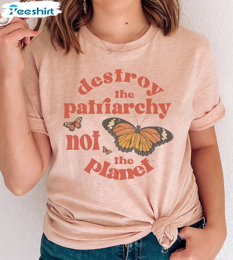 Feminist Trendy Shirt, Destroy The Patriarchy Not The Planet Short Sleeve Sweatshirt