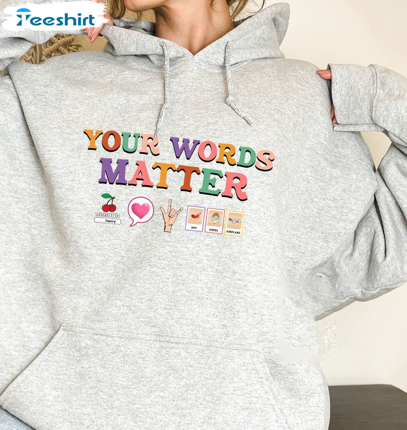 Your Words Matter Shirt, Trendy Sped Teacher Long Sleeve Unisex T-shirt