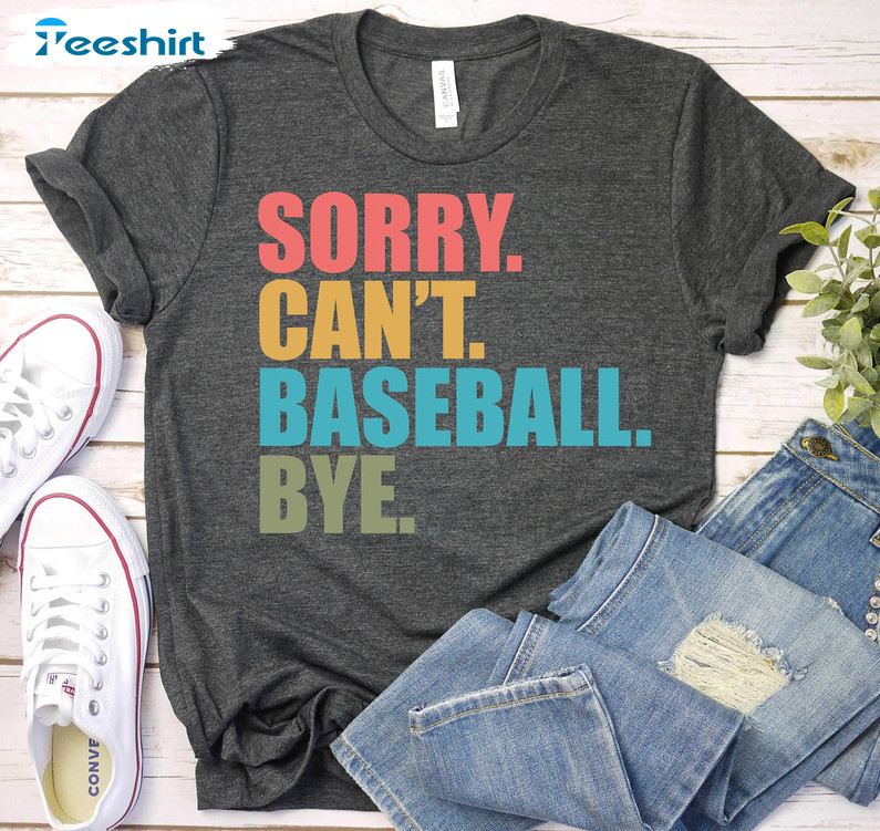 Sorry Can't Baseball Bye Shirt, Baseball Mom Long Sleeve Unisex Hoodie