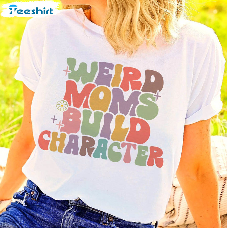 Weird Moms Build Character Vintage Shirt, Mom Life Long Sleeve Unisex Hoodie