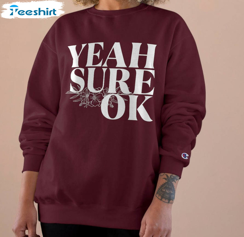 Yeah Sure Okay Cute Shirt, Vintage Flower Long Sleeve Unisex Hoodie