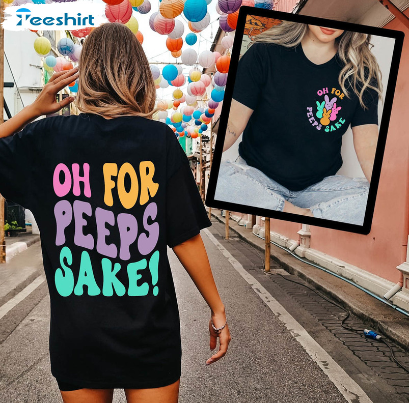 Oh For Peeps Sake Cute Shirt, Easter Bunny Short Sleeve Unisex T-shirt