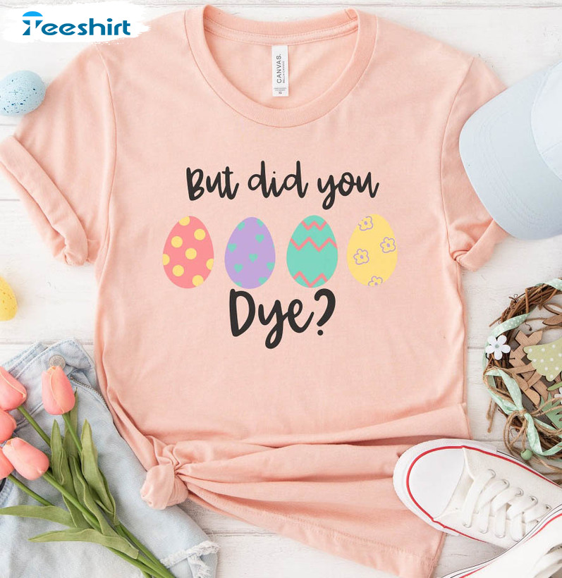 But Did You Dye Easter Vintage Shirt, Easter Egg Unisex T-shirt Long Sleeve