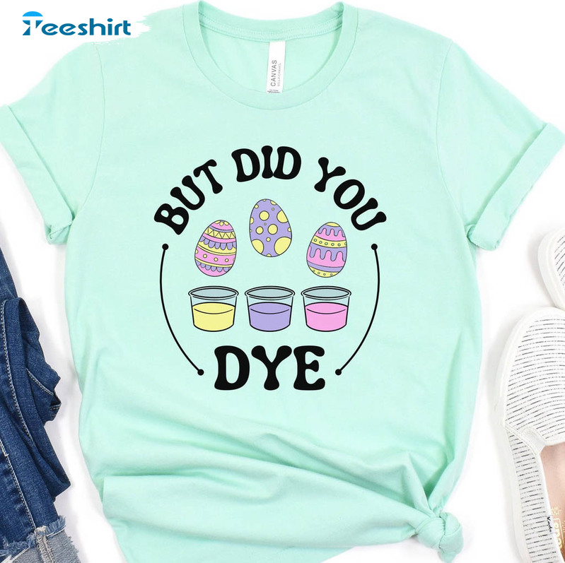 But Did You Dye Vintage Shirt, Funny Easter Day Unisex Hoodie Long Sleeve