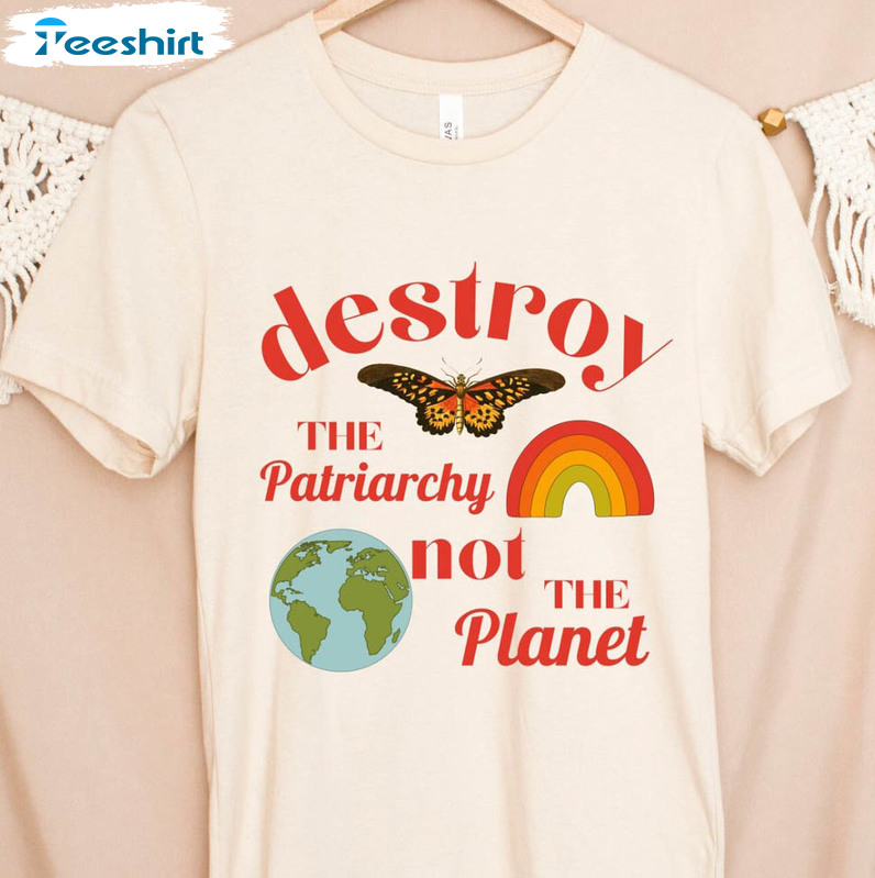 Destroy The Patriarchy Not The Planet Shirt, Feminist Unisex T-shirt Short Sleeve